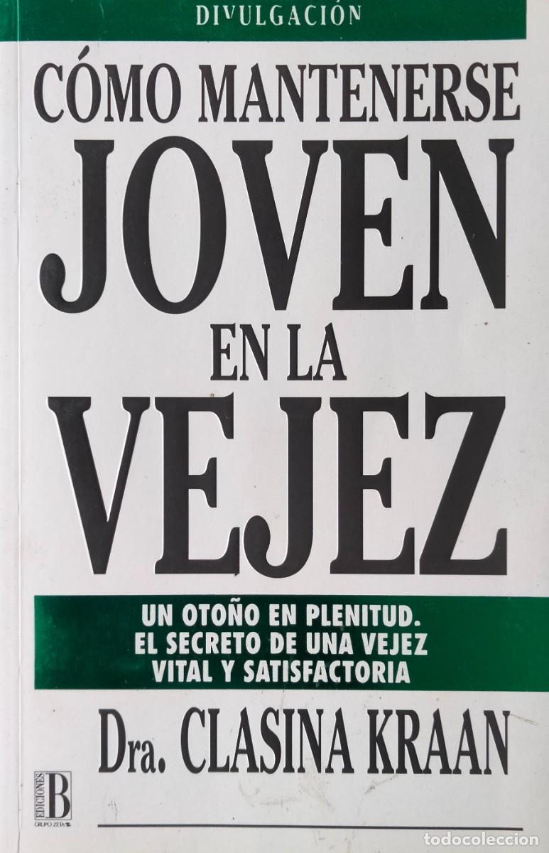 Libros de segunda mano: Clasina Kraan-C&oacute;mo mantenerse joven en la vejez.Divulgaci&oacute;n.Ediciones B.1993.