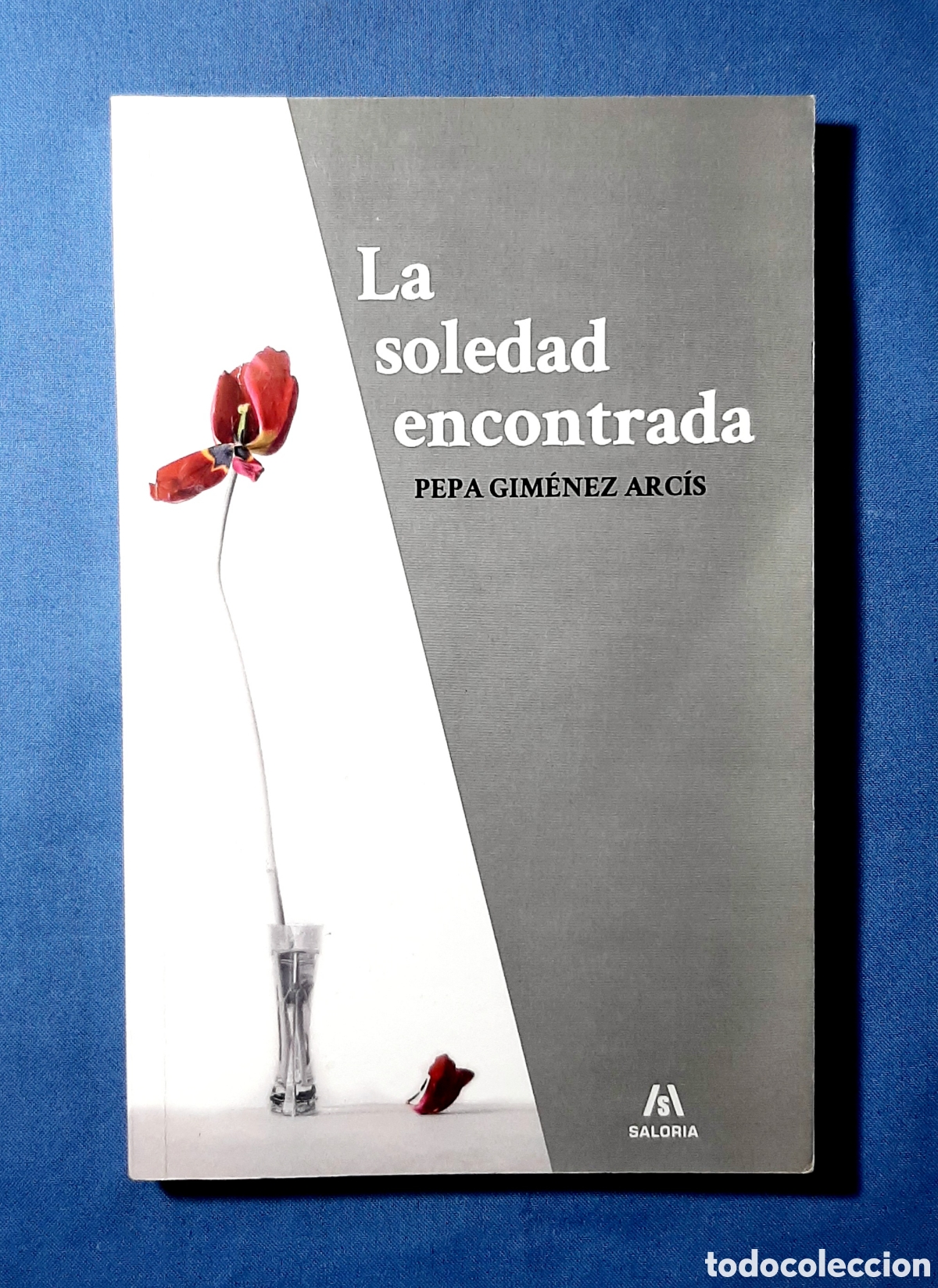 Libros de segunda mano: LA SOLEDAD ENCONTRADA. PEPA GIM&Eacute;NEZ ARC&Iacute;S. SALORIA 2011. TUIXENT.