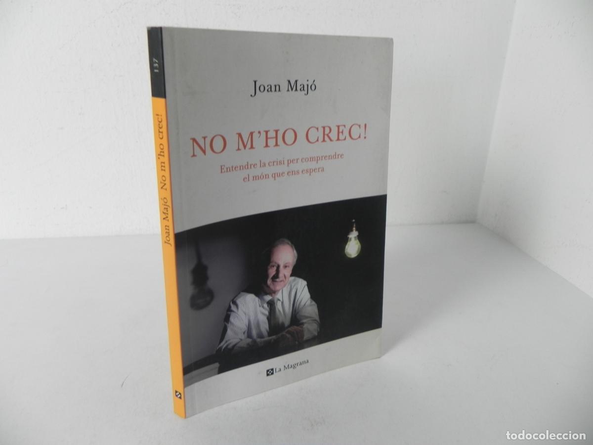 Libros de segunda mano: NO M'HO CREC! ( ENTENDRE LA CRISI PER COMPRENDE EL M&Oacute;N QUE ENS ESPERA) -JOAN MAJ&Oacute; - LA MAGRANA-2009
