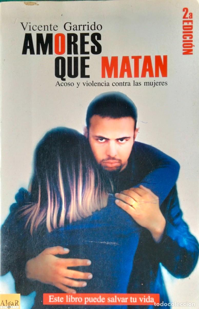 Libros de segunda mano: Vicente Garrido-Amores que matan:acoso y violencia contra las mujeres.Algar.2001.