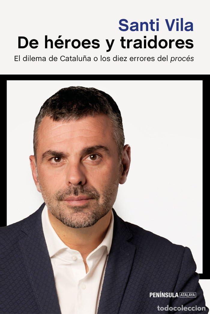 Livres d'occasion: De h&eacute;roes y traidores: El dilema de Catalu&ntilde;a o los diez errores del proc&eacute;s (ATALAYA)