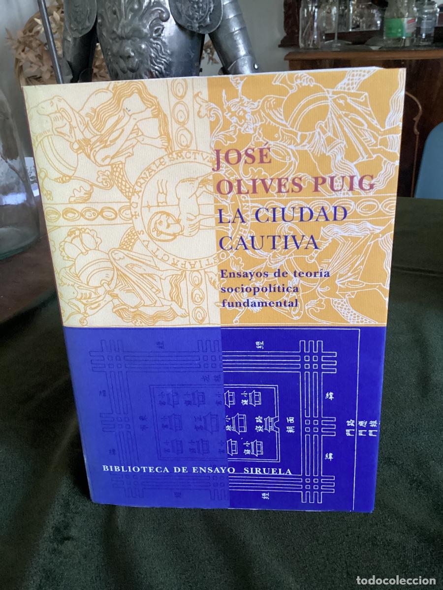 Livres d'occasion: LA CIUDAD CAUTIVA. ENSAYOS DE TEOR&Iacute;A POL&Iacute;TICA FUNDAMENTAL - JOS&Eacute; OLIVES PUIG - SIRUELA
