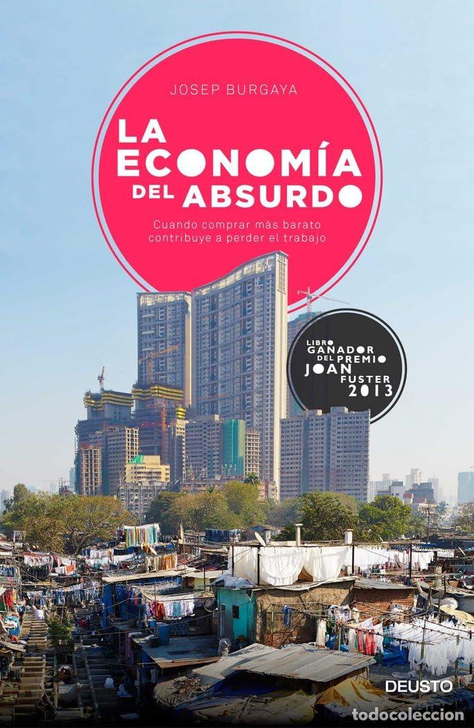 Libros de segunda mano: La econom&iacute;a del absurdo: Cuando comprar m&aacute;s barato contribuye a perder el trabajo (Deusto)