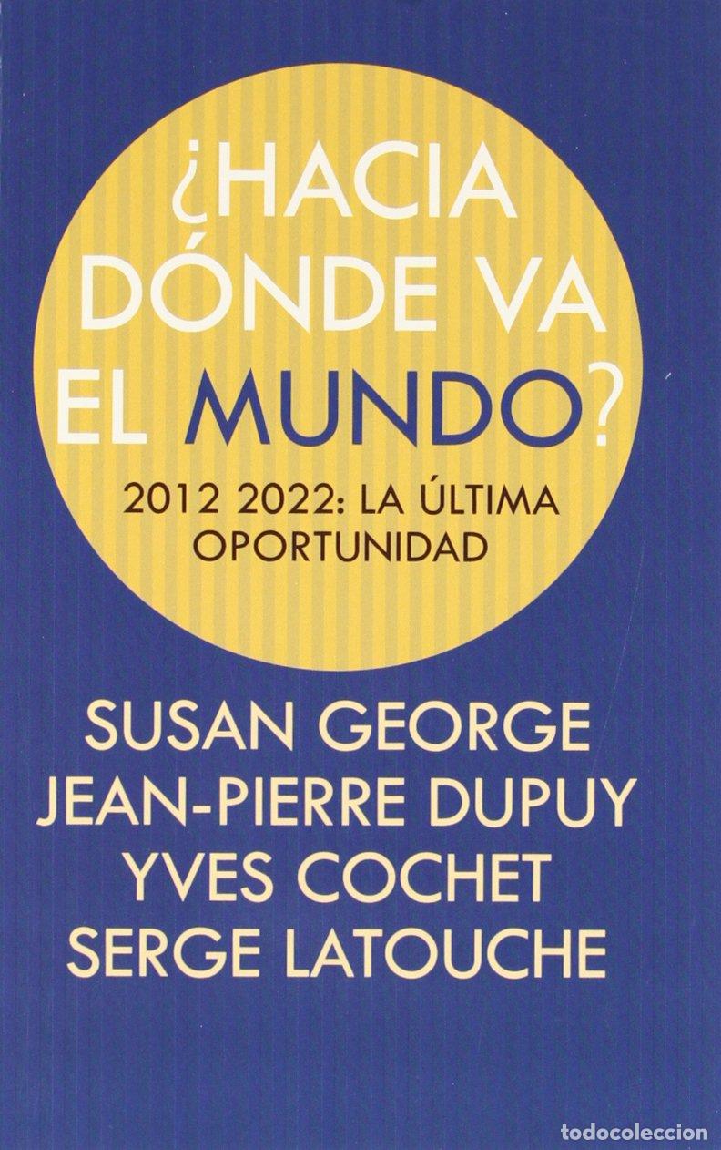 Libros de segunda mano: &iquest;HACIA D&Oacute;NDE VA EL MUNDO?: 2012-2022: LA &Uacute;LTIMA OPORTUNIDAD (Fuera de colecci&oacute;n)