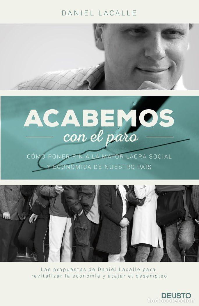 Libros de segunda mano: Acabemos con el paro: C&oacute;mo poner fin a la mayor lacra social y econ&oacute;mica de nuestro pa&iacute;s (Deusto)