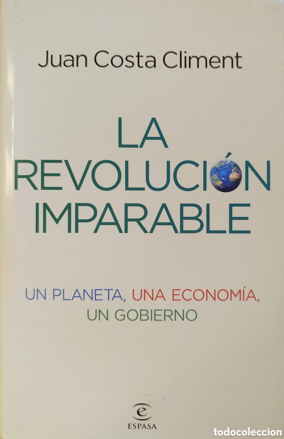 Libros de segunda mano: La revoluci&oacute;n imparable.Un planeta, una econom&iacute;a, un gobierno. Juan Costa Climent. Espasa. 2010.