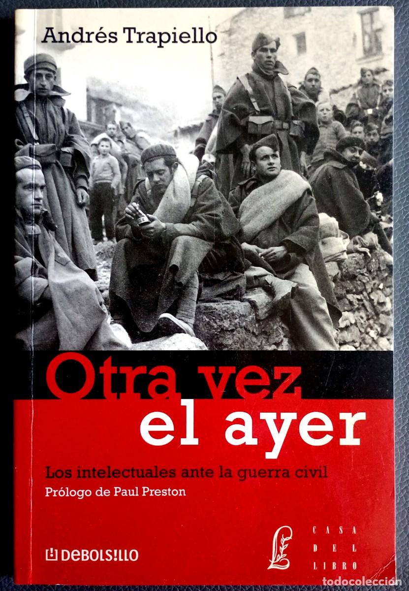 Libros de segunda mano: Andr&eacute;s Trapiello . Otra vez el ayer. Los intelectuales ante la Guerra Civil