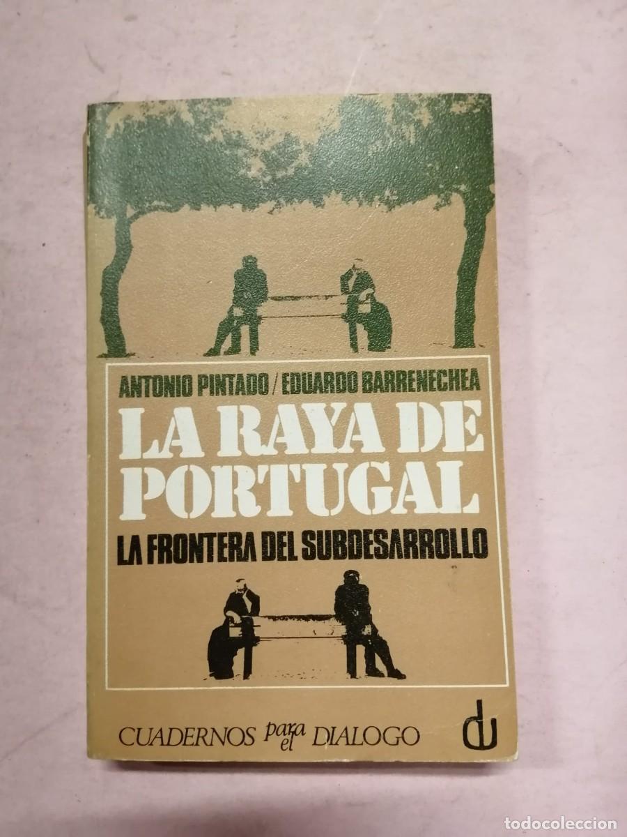 Libros de segunda mano: LA RAYA DE PORTUGAL, LA FRONTERA DEL SUBDESARROLLO (ANTONIO PINTADO)