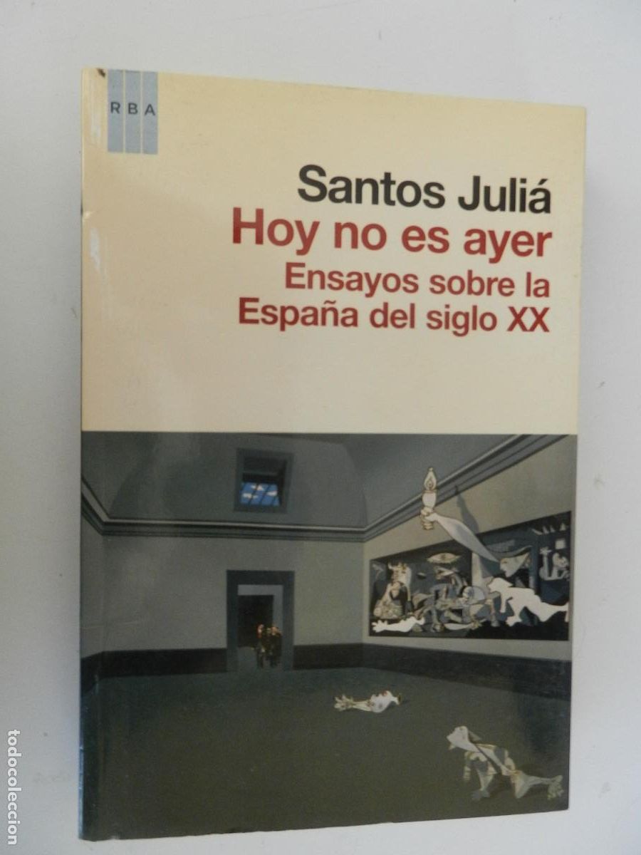 Libros de segunda mano: HOY NO ES AYER - ENSAYOS SOBRE LA ESPA&Ntilde;A DEL SIGLO XX - SANTOS JULI&Aacute; - RBA 1&ordf; EDICI&Oacute;N 2010.