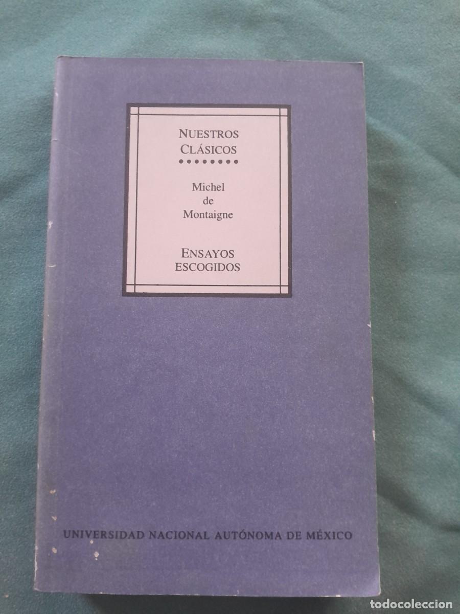 Libros de segunda mano: MICHEL DE MONTAIGNE. ENSAYOS ESCOGIDOS. UNIVERSIDAD MACIONAL AUTONOMA DE MEXICO 1997.