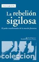 Libros de segunda mano: La rebeli&oacute;n sigilosa: El poder transformador de la emoci&oacute;n feminista (&Alpha;&kappa;&alpha;&delta;&eta;&mu;&epsilon;&iota;&alpha;)