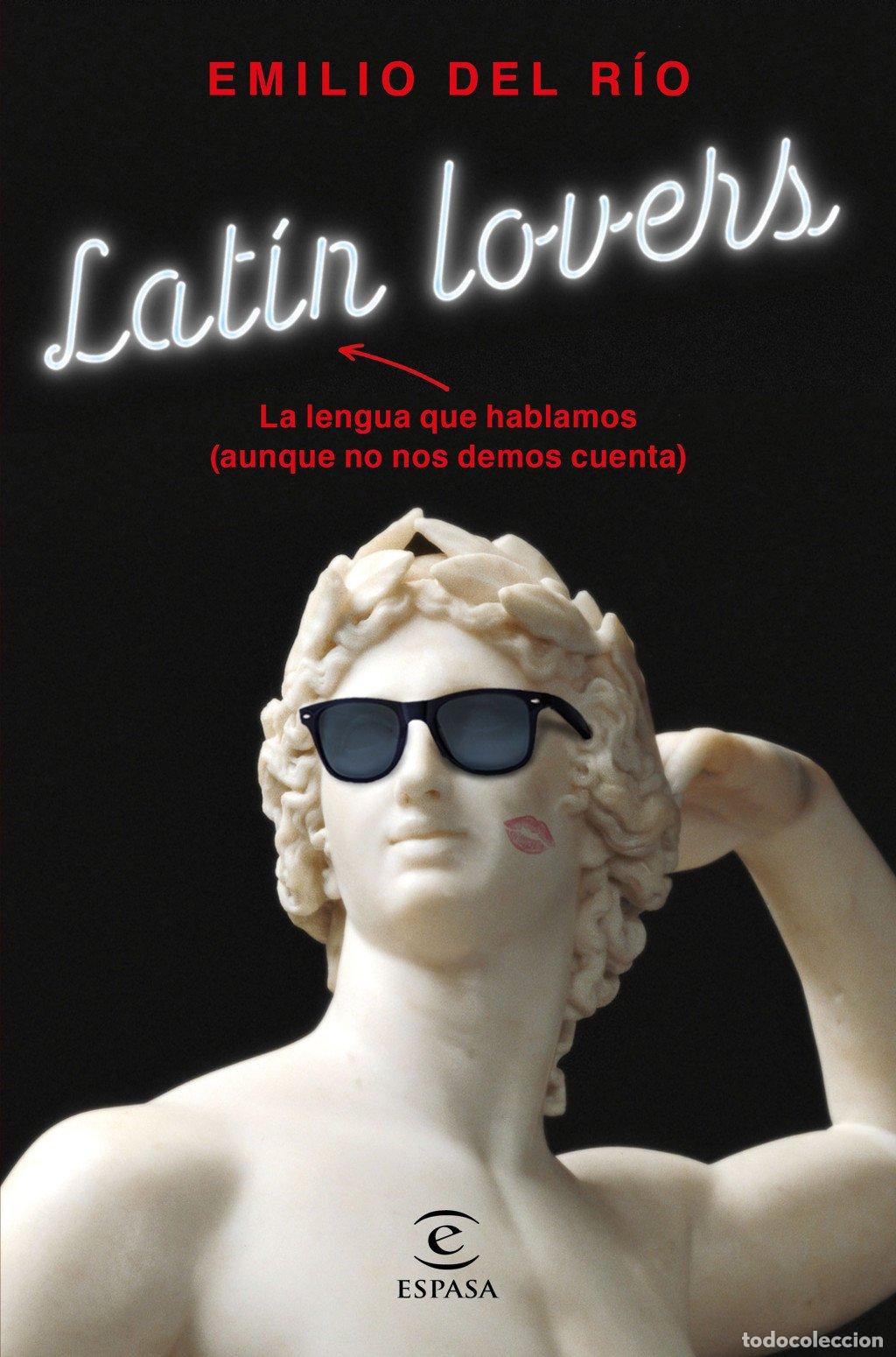 Libros de segunda mano: Lat&iacute;n Lovers: La Lengua Que Hablamos (Aunque No Nos Demos Cuenta) - Emilio del R&iacute;o - Espasa