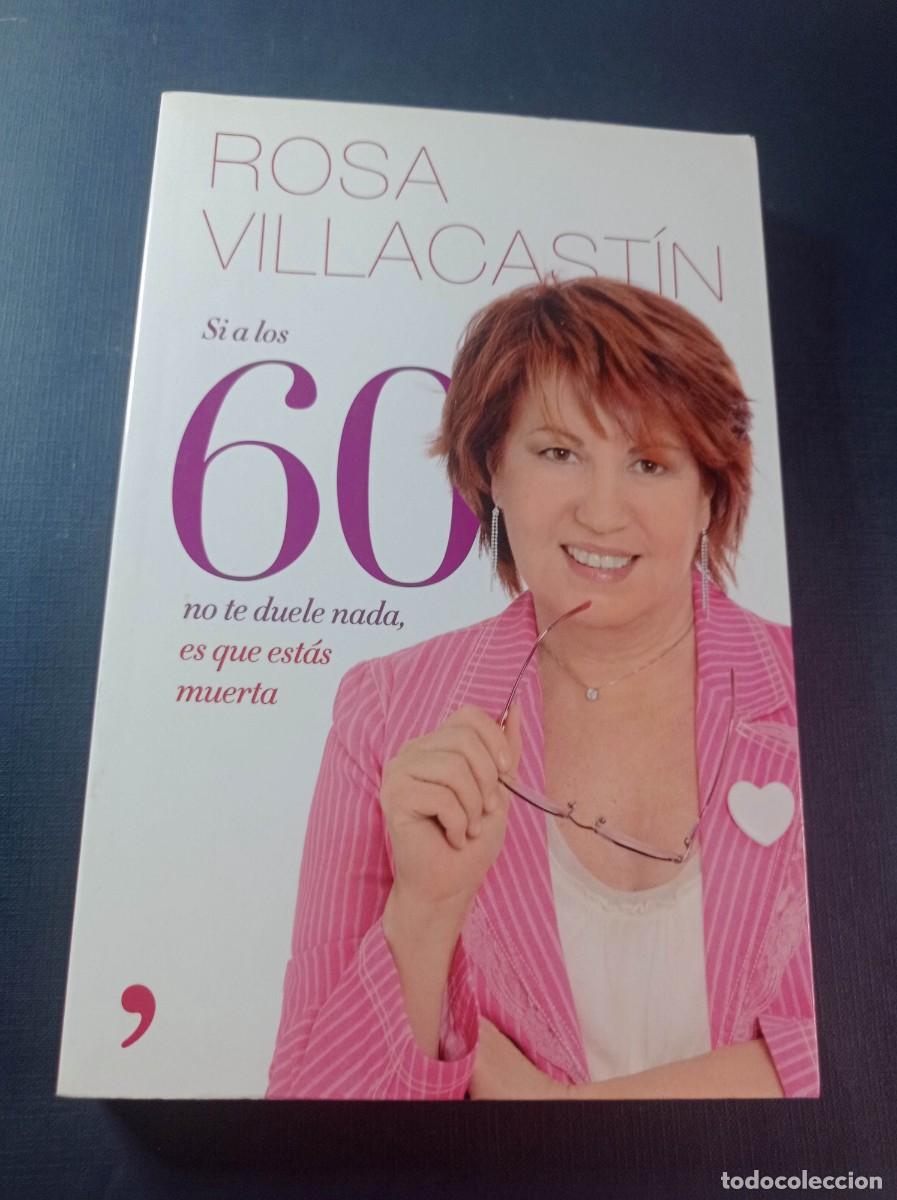Libros de segunda mano: SI A LOS 60 NO TE DUELE NADA ES QUE EST&Aacute;S MUERTA. ROSA VILLACAST&Iacute;N. TEMAS DE HOY, PLANETA, 2010 +++