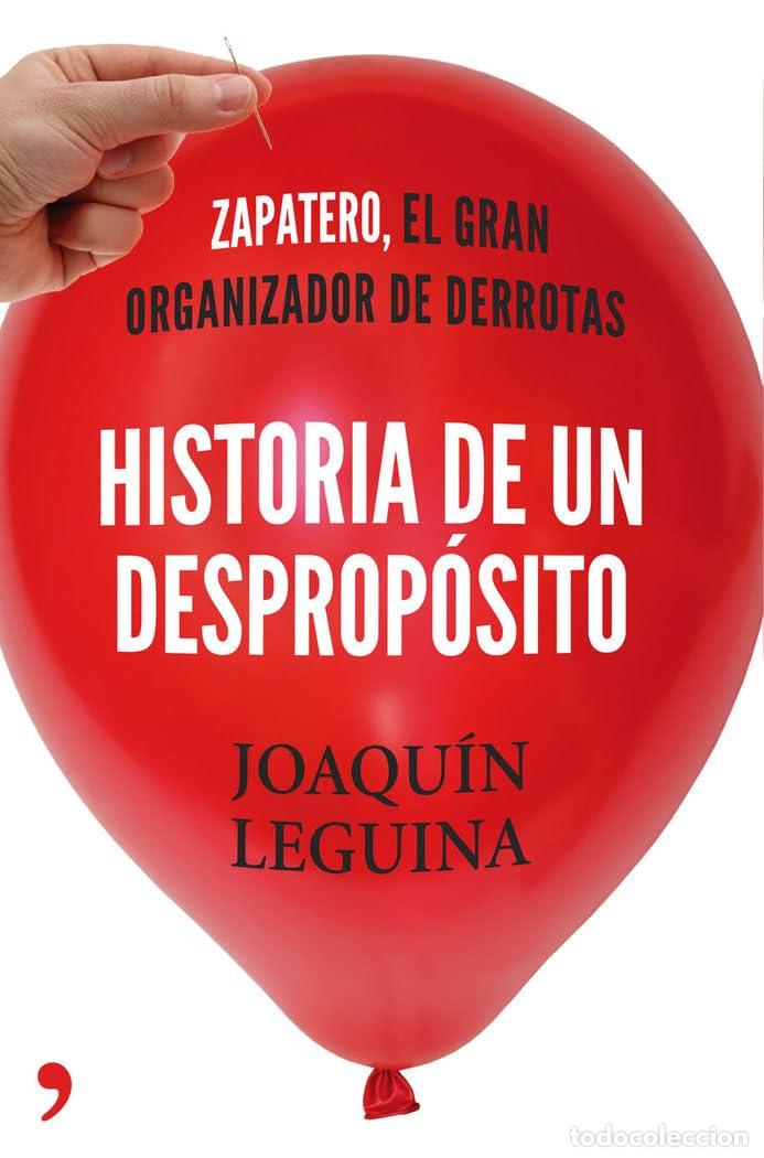Libros de segunda mano: Historia de un desprop&oacute;sito: Zapatero, el gran organizador de derrotas (MR Actualidad)