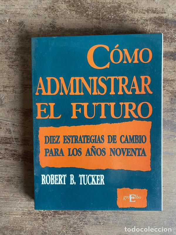 Second hand books: Como administrar el futuro - Tucker Robert B.
