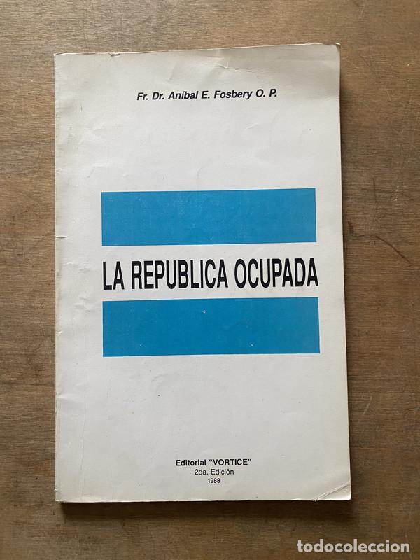 Livres d'occasion: La Republica Ocupada - Fosbery Anibal E.