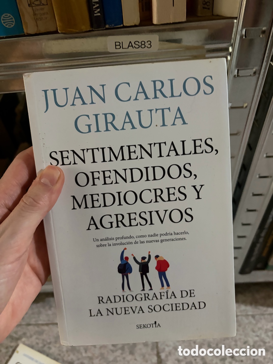 Libros de segunda mano: Blas83 Sentimentales, ofendidos, mediocres y agresivos: radiograf&iacute;a de la nueva sociedad, Girauta J.