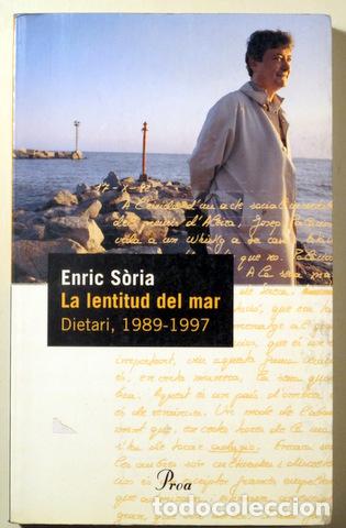 Libros de segunda mano: S&Ograve;RIA, Enric - LA LENTITUD DEL MAR. Dietari, 1989-1997 - Barcelona 2005 - 1&ordf; edici&oacute;
