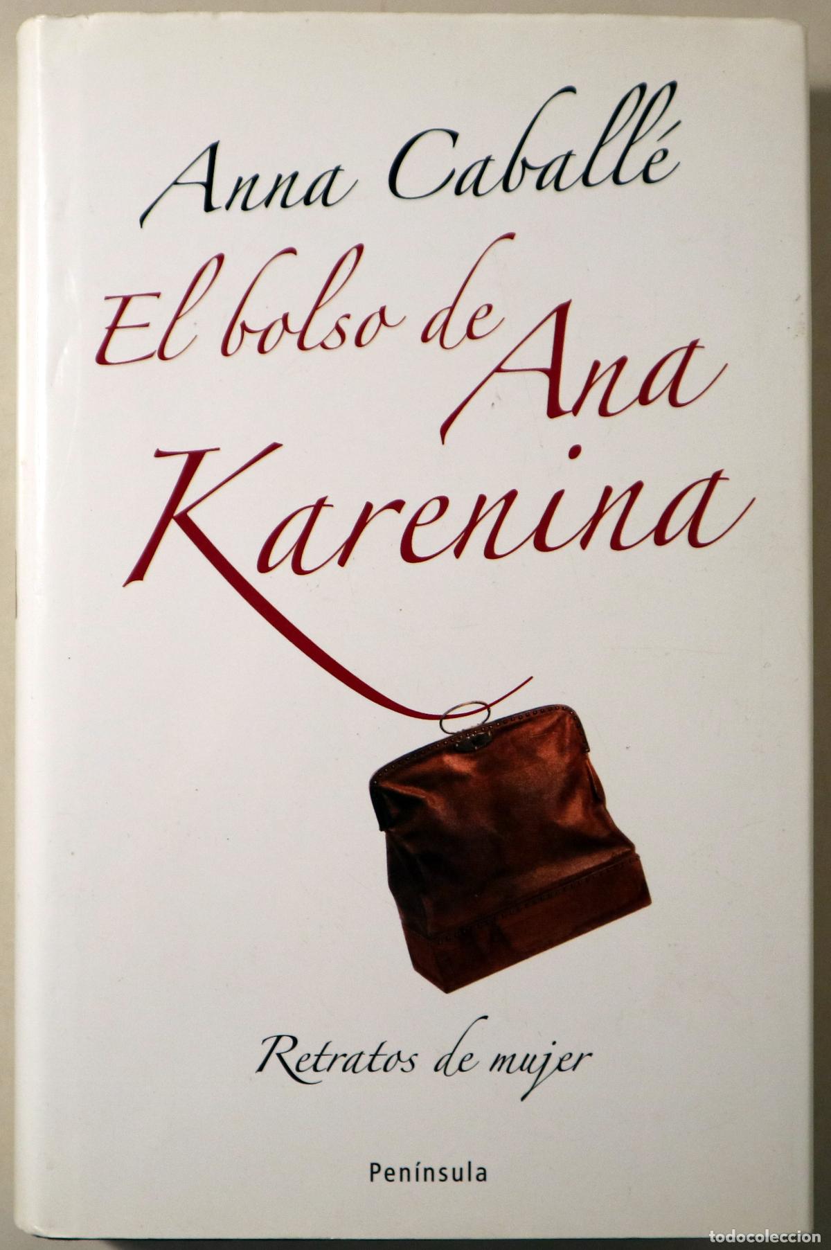 Libros de segunda mano: CABALL&Eacute;, Anna - EL BOLSO DE ANA KARENINA. Retratos de mujer - Barcelona 2008 - Ilustrado - Dedicado