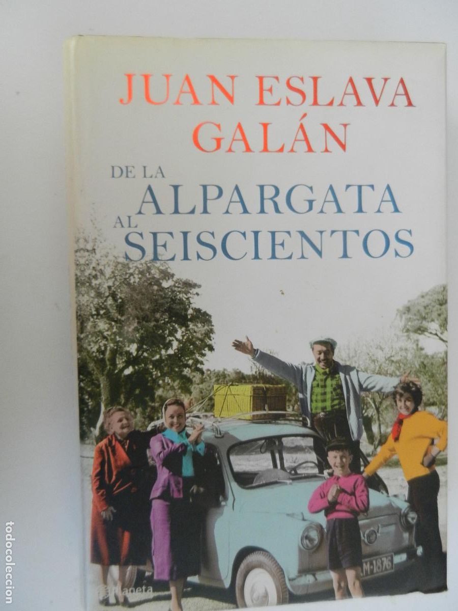Libros de segunda mano: DE LA ALPARGATA AL SEISCIENTOS - JUAN ESLAVA GAL&Aacute;N - EDITORIAL PLANETA 1&ordf; EDICI&Oacute;N 2010.