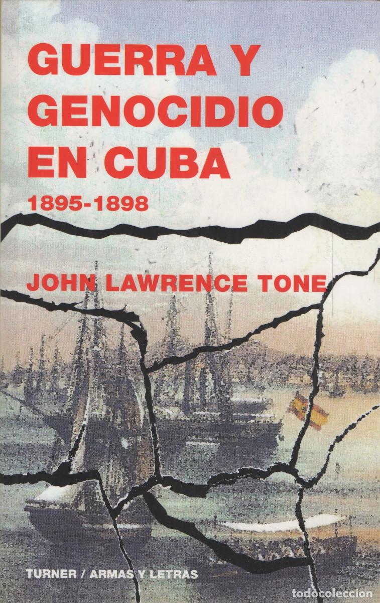 Libros de segunda mano: Guerra y genocidio en Cuba (1895-1898). John Lawrence Tone. Turner/Armas y Letras. 2008.
