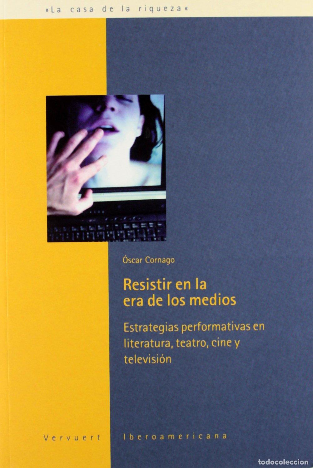 Libros de segunda mano: Resistir en la era de los medios. Estrategias performativas en literatura, teatro, cine y televisi&oacute;n