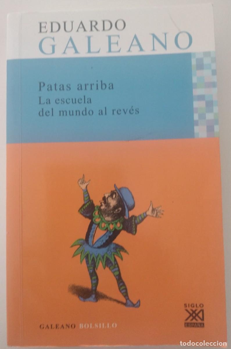 Libros de segunda mano: Patas arriba. La escuela del mundo al rev&eacute;s -Galeano, Eduardo