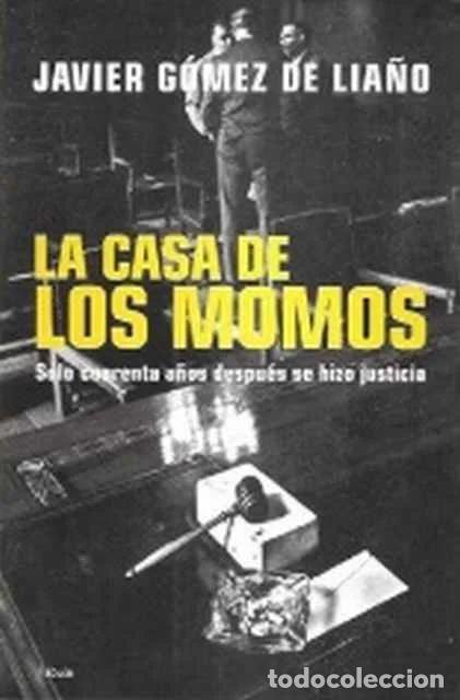 Libros de segunda mano: La casa de los Momos. Solo cuarenta a&ntilde;os despu&eacute;s se hizo justicia. - G&oacute;mez de Lia&ntilde;o, Javier