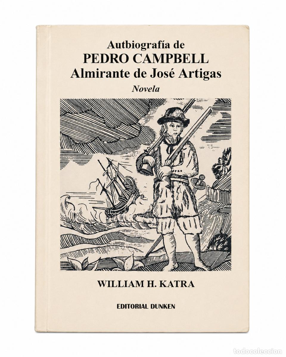 Libros de segunda mano: WILLIAM H. KATRA &ndash; AUTOBIOGRAF&Iacute;A DE PEDRO CAMPBELL, ALMIRANTE DE JOS&Eacute; ARTIGAS &ndash; EDITORIAL DUNKEN LM