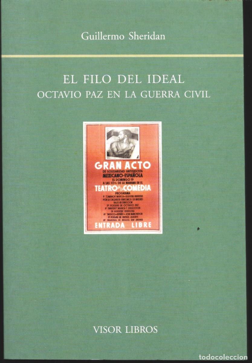 Libros de segunda mano: Guillermo SHERIDAN : El filo del ideal (Octavio Paz en la Guerra Civil). Visor Libros, 2008)
