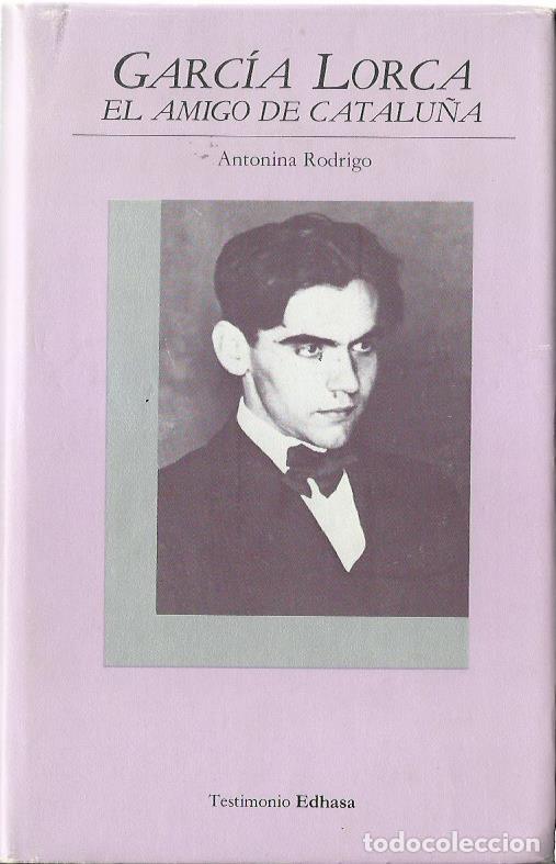 Libros de segunda mano: Antonina RODRIGO : Garc&iacute;a Lorca. El amigo de Catalu&ntilde;a. (Edhasa, col. Testimonio, 1984)