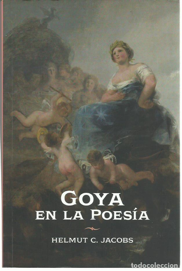 Libros de segunda mano: Helmut C. JACOBS : Goya en la poes&iacute;a (Recepci&oacute;n e interpretaci&oacute;n literaria de su obra). I.F.C., 2016