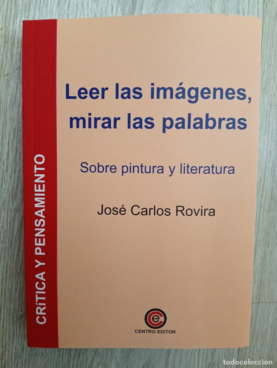 Libros de segunda mano: Jos&eacute; Carlos Rovira. Leer las im&aacute;genes, mirar las palabras. Sobre pintura y literatura