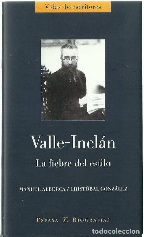 Libros de segunda mano: Manuel ALBERCA / Crist&oacute;bal GONZ&Aacute;LEZ : Valle-Incl&aacute;n. La fiebre del estilo. (Ed. Espasa, 2002)