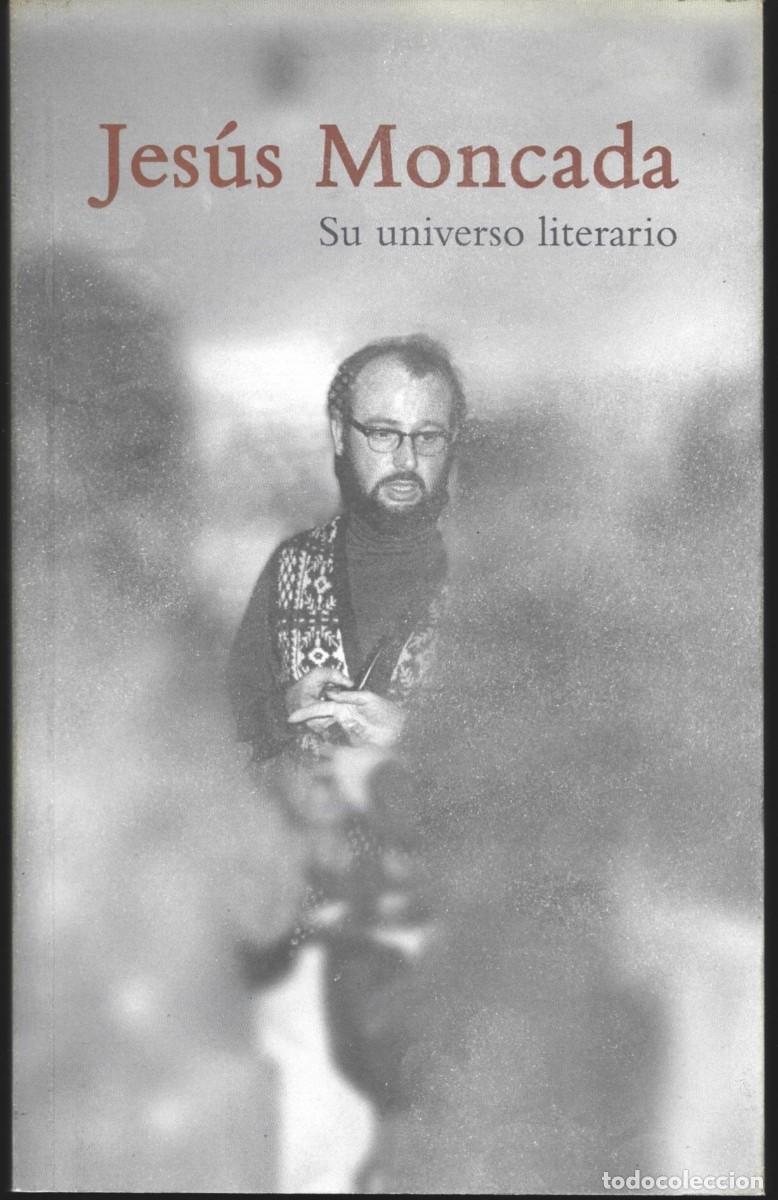 Libros de segunda mano: Ram&oacute;n AC&Iacute;N (Coord.) : Jes&uacute;s Moncada. Su universo literario. (Ayuntamiento de Mequinenza, 2005)