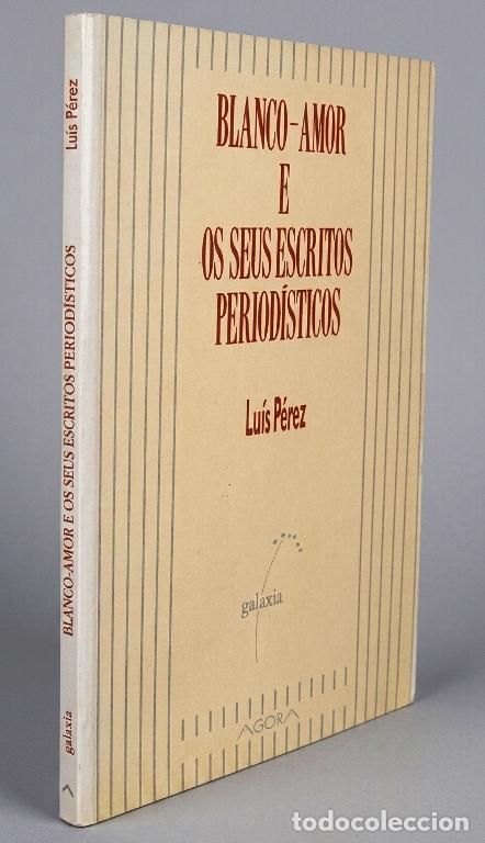 Libri di seconda mano: BLANCO AMOR E OS SEUS ESCRITOS PERIODISTICOS. LUIS PEREZ. ED. GALAXIA 1993. GALICIA.
