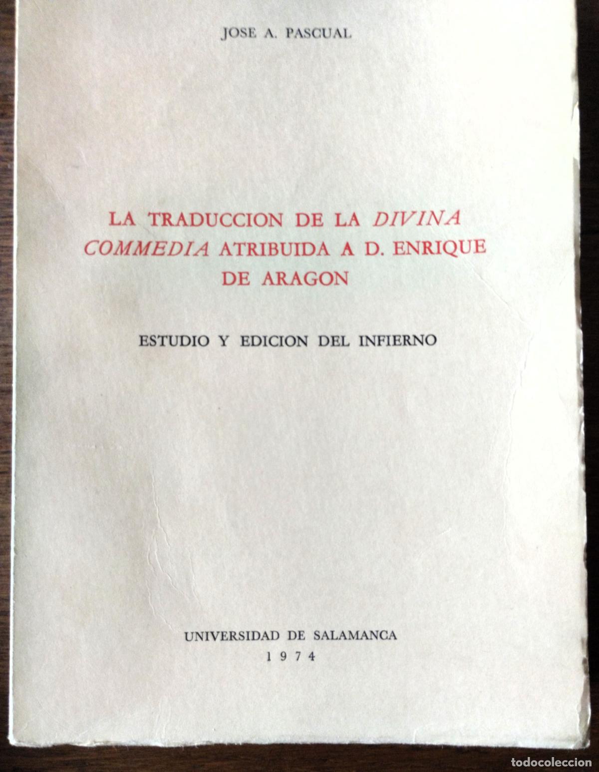 Libros de segunda mano: Jos&eacute; Antonio Pascual, La traducci&oacute;n de la Divina Commedia atribuida a D. Enrique de Arag&oacute;n, Universi