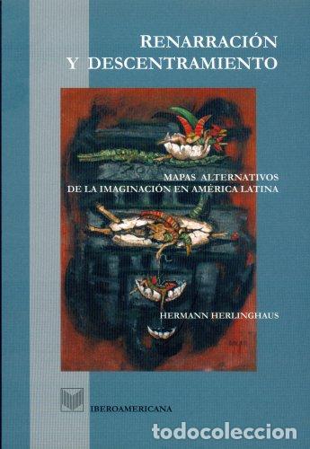 Libros de segunda mano: Renarraci&oacute;n y descentramiento. Mapas alternativos de la imaginaci&oacute;n en Am&eacute;rica Latina.