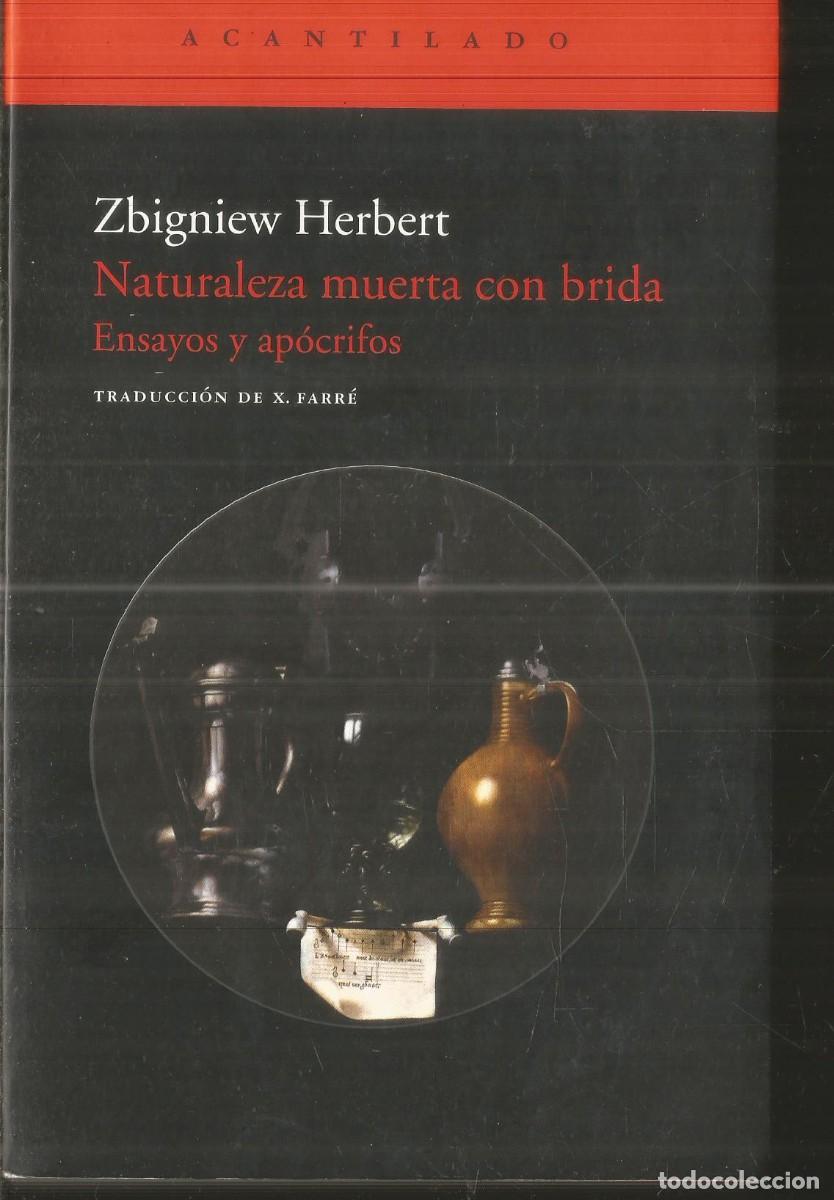 Libros de segunda mano: ZBIGNIEW HERBERT. NATURALEZA MUERTA CON BRIDA. ENSAYOS Y APOCRIFOS. ACANTILADO. PRIMERA EDICION
