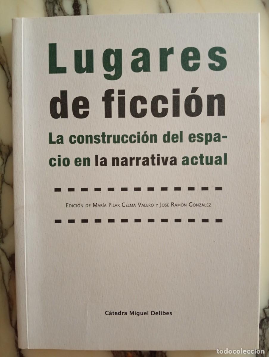 Libros de segunda mano: M. P. Celma Valero y J. R. Gonz&aacute;lez Lugares de ficci&oacute;n. La construcci&oacute;n del espacio en la narrativa