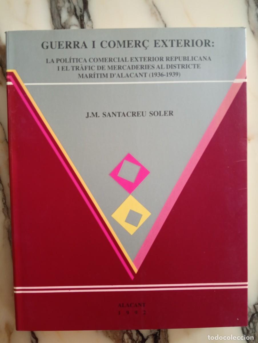 Libros de segunda mano: J. M. Santacreu Soler. Guerra i come&ccedil; exterior: La pol&iacute;tica comercial exterior republicana