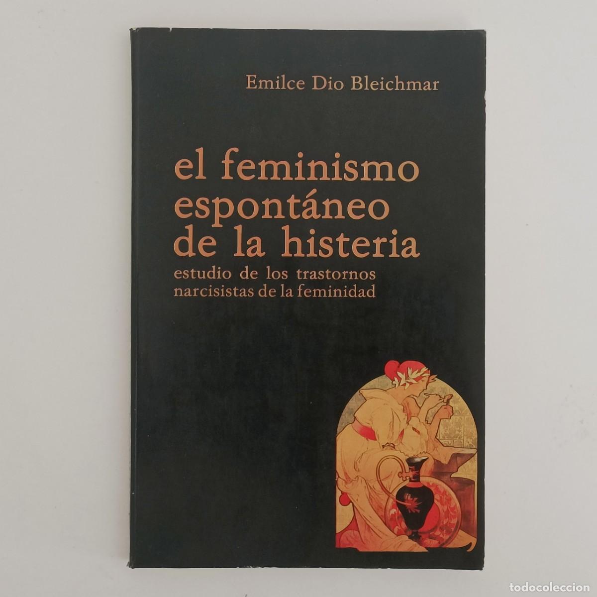 Libros de segunda mano: El feminismo espont&aacute;neo de la histeria. Emilce Dio Bleichmar. Adotraf 1985. Alg&uacute;n defecto