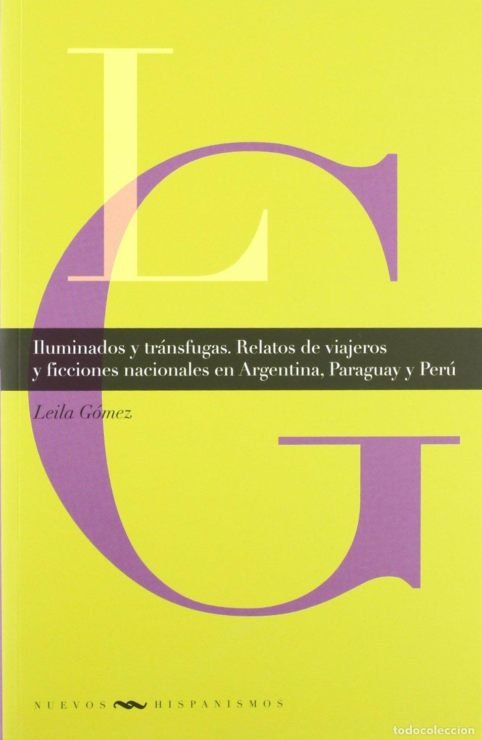 Libros de segunda mano: Iluminados y tr&aacute;nsfugas. Relatos de viajeros y ficciones nacionales en Argentina, Paraguay y Per&uacute;.