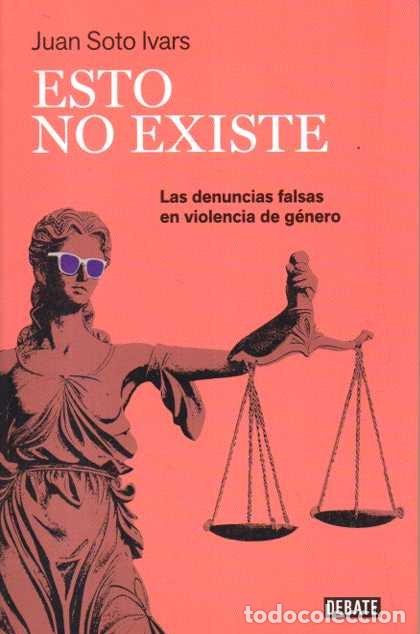 Libros de segunda mano: ESTO NO EXISTE. LAS DENUNCIAS FALSAS EN VIOLENCIA DE GENERO. - SOTO IVARS, Juan.