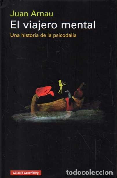 Libros de segunda mano: EL VIAJERO MENTAL. UNA HISTORIA DE LA PSICODELIA. - ARNAU, Juan.