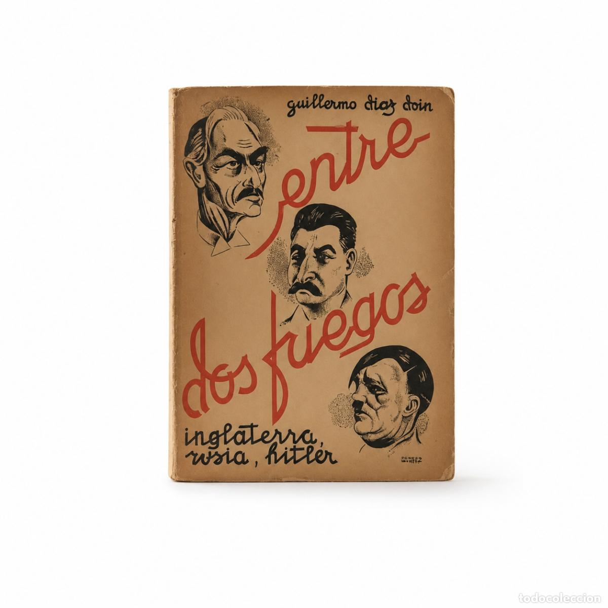 Libros de segunda mano: GUILLERMO D&Iacute;AZ DOIN &ndash; ENTRE DOS FUEGOS. INGLATERRA, RUSIA, HITLER &ndash; ANICETO L&Oacute;PEZ &ndash; 1942 LM