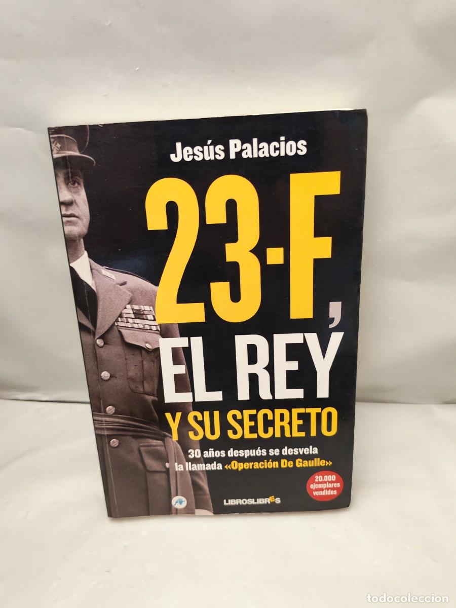Libri di seconda mano: 23-F, EL REY Y SU SECRETO. 30 A&ntilde;os Despu&eacute;s se desvela la llamada operaci&oacute;n De Gaulle