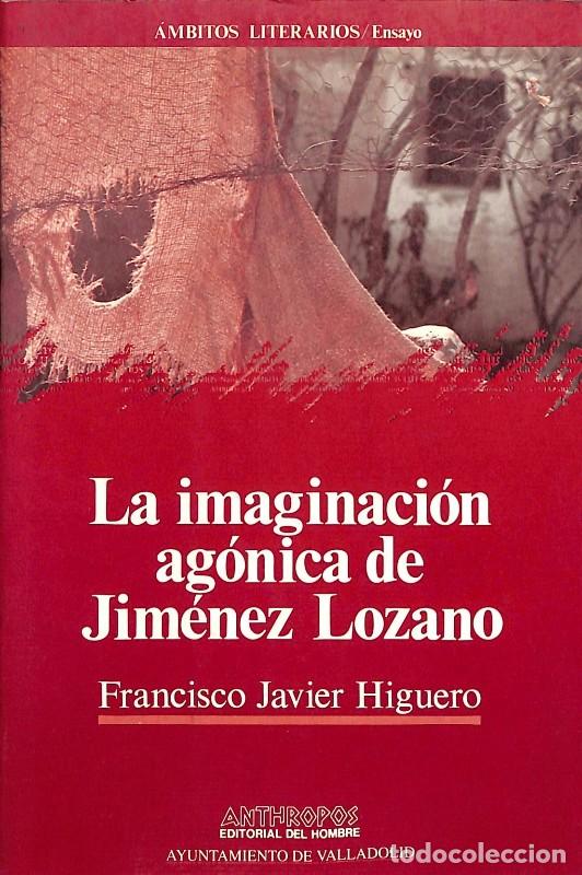Libros de segunda mano: La imaginaci&oacute;n ag&oacute;nica de Jim&eacute;nez Lozano - Higuero, Francisco Javier - Anthropos - &Aacute;mbitos, N&ordm;35