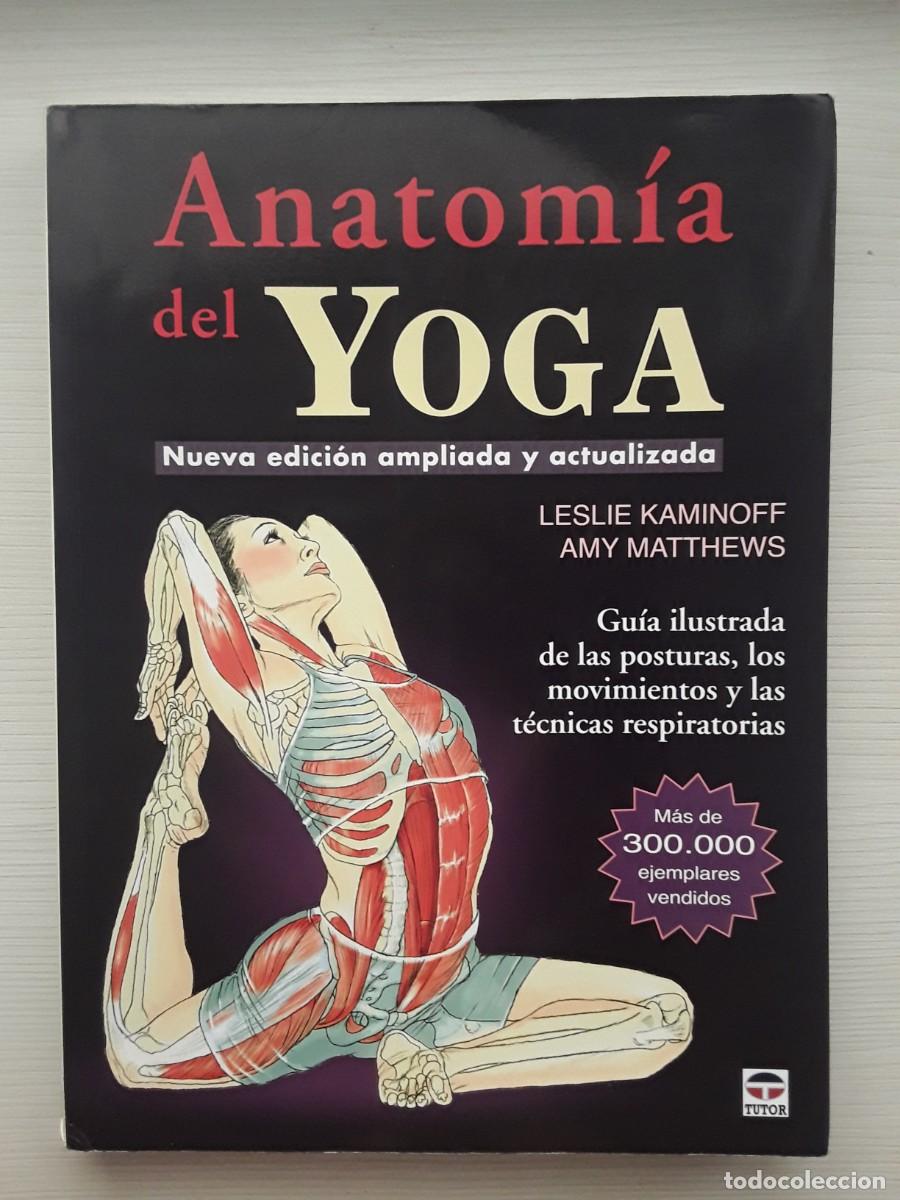 Libros de segunda mano: ANATOM&Iacute;A DEL YOGA. LESLIE KAMINOFF. AMY MATTHEWS.