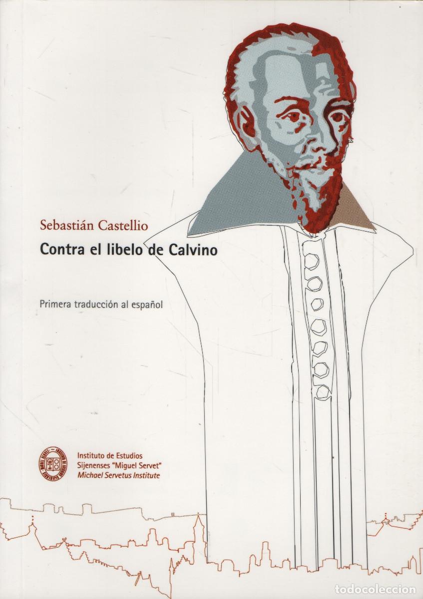 Libros de segunda mano: Contra el libelo de Callvino.Sebasti&aacute;n Castellio.Instituto Estudios Sijenenses &rdquo;Miguel Servet&rdquo;.2009.